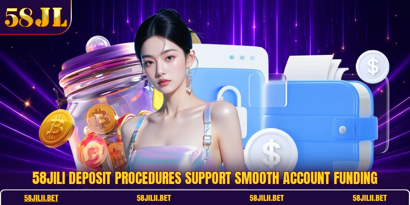 58jili Deposit procedures support smooth account funding