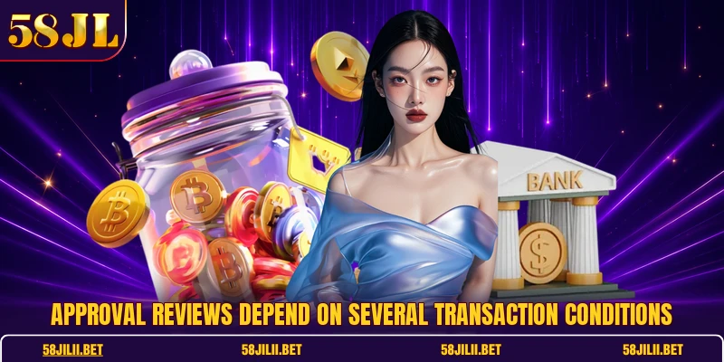 Approval reviews depend on several transaction conditions