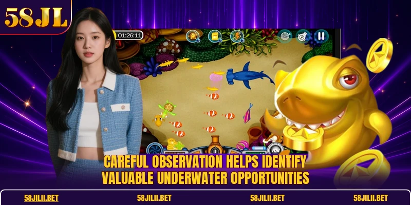 Careful observation helps identify valuable underwater opportunities