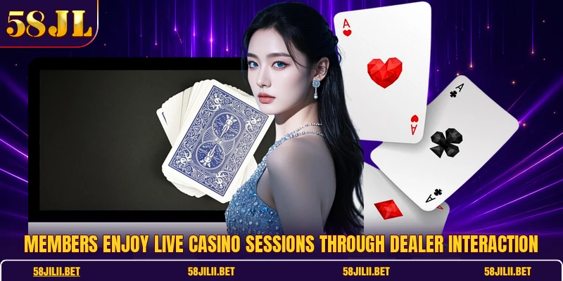 Members enjoy live casino sessions through dealer interaction