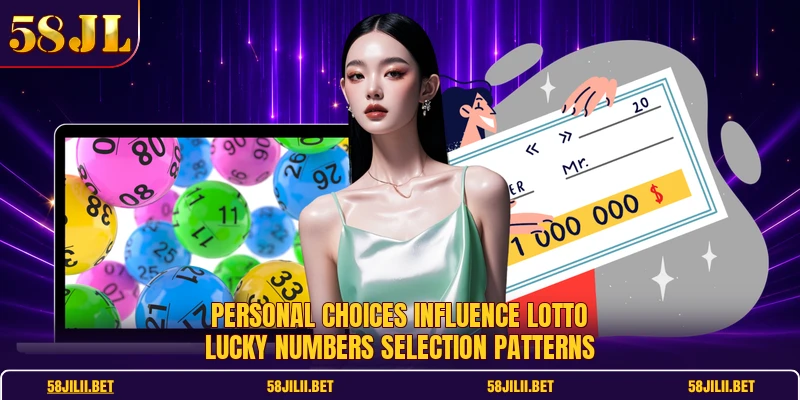 Personal choices influence lotto lucky numbers selection patterns