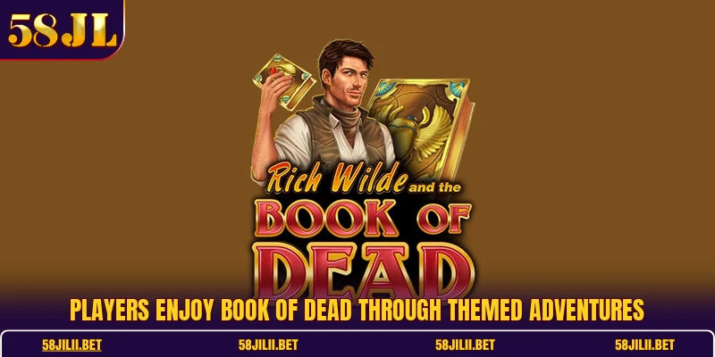 Players enjoy book of dead through themed adventures