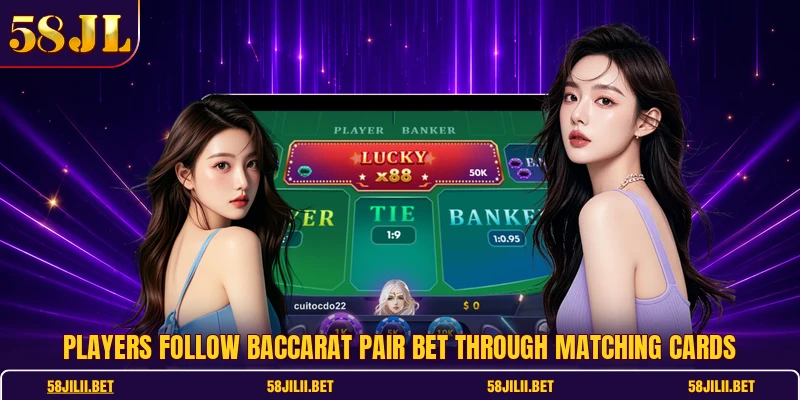 Players follow Baccarat Pair Bet through matching cards