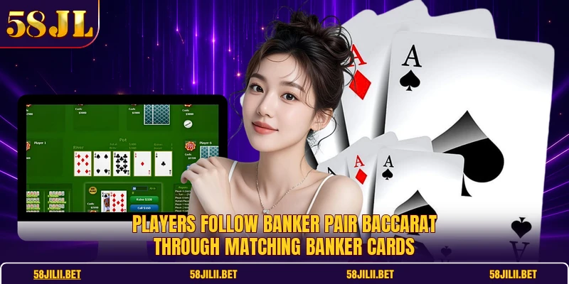 Players follow Banker Pair Baccarat through matching Banker cards