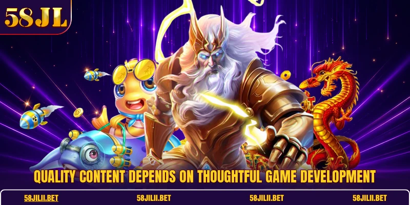 Quality content depends on thoughtful game development