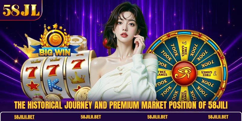 The historical journey and premium market position of 58jili