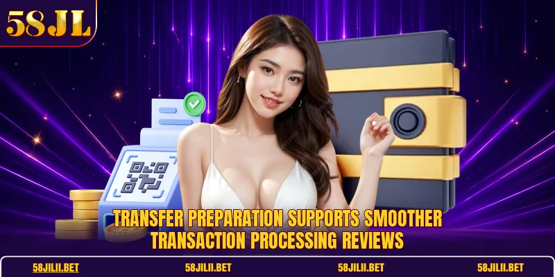 Transfer preparation supports smoother transaction processing reviews